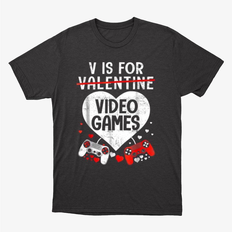 V Is For Video Games Funny Valentines Day Gamer Lover Family Unisex T-Shirt Hoodie Sweatshirt