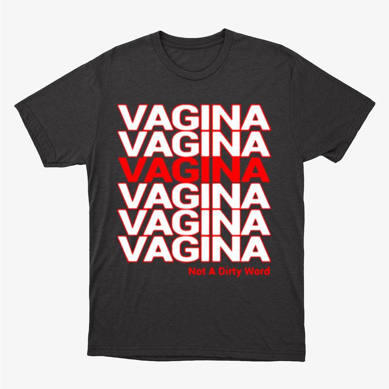 Vagina Not A Dirty Word Unisex T-Shirt Hoodie Sweatshirt