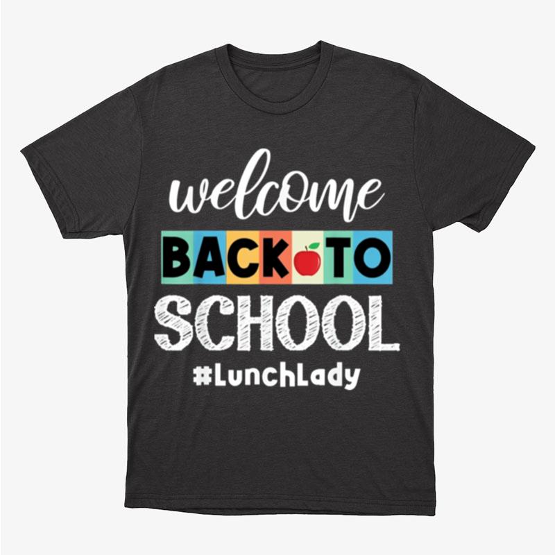 Welcome Back To School Lunch Lady Canteen School Cafeteria Unisex T-Shirt Hoodie Sweatshirt