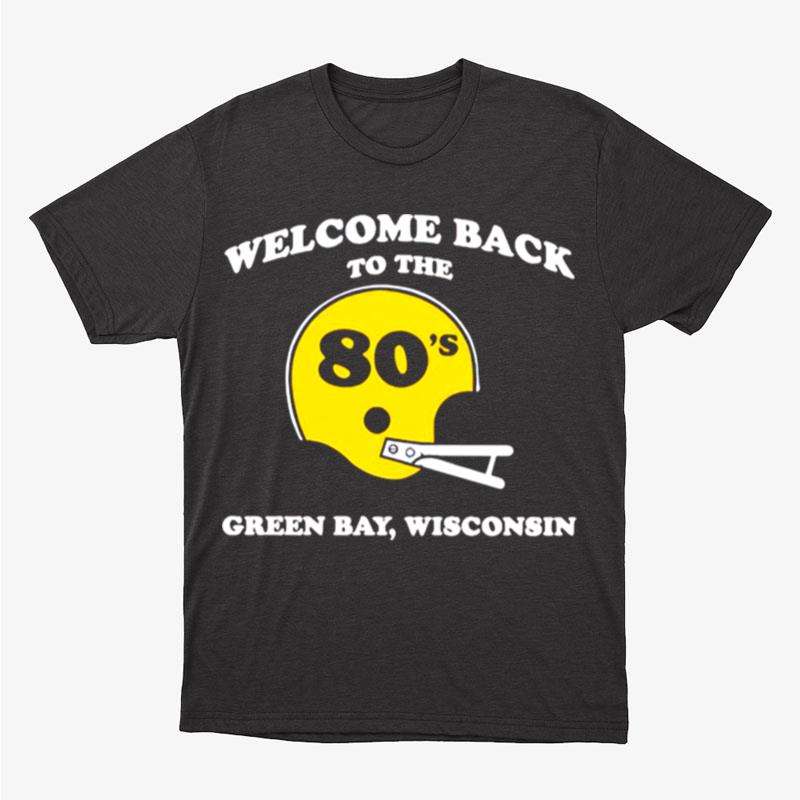 Welcome Back To The 80's Green Bay Wisconsin Unisex T-Shirt Hoodie Sweatshirt