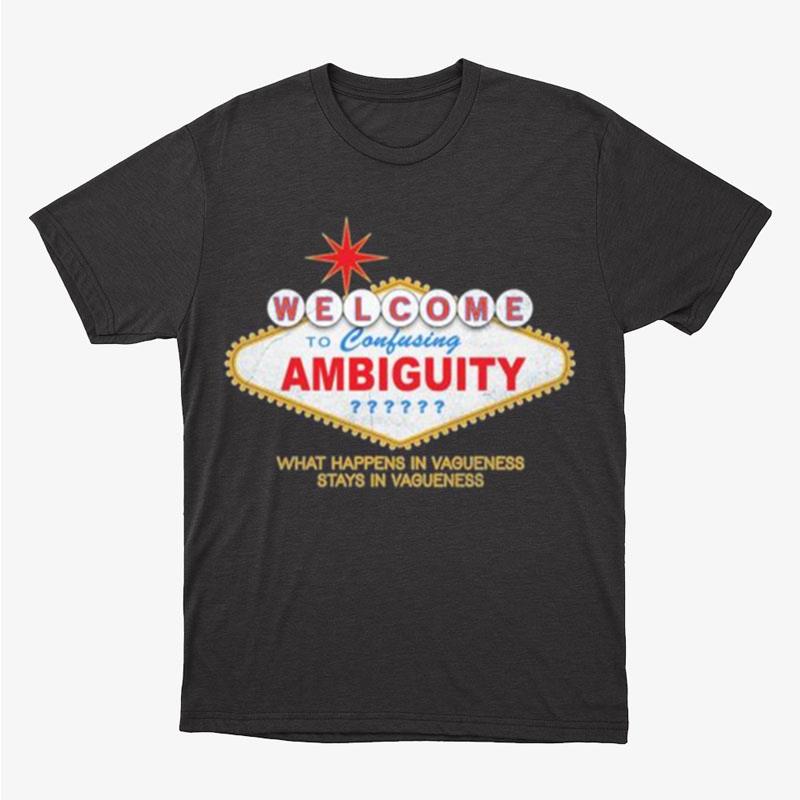 Welcome To Ambiguity Unisex T-Shirt Hoodie Sweatshirt