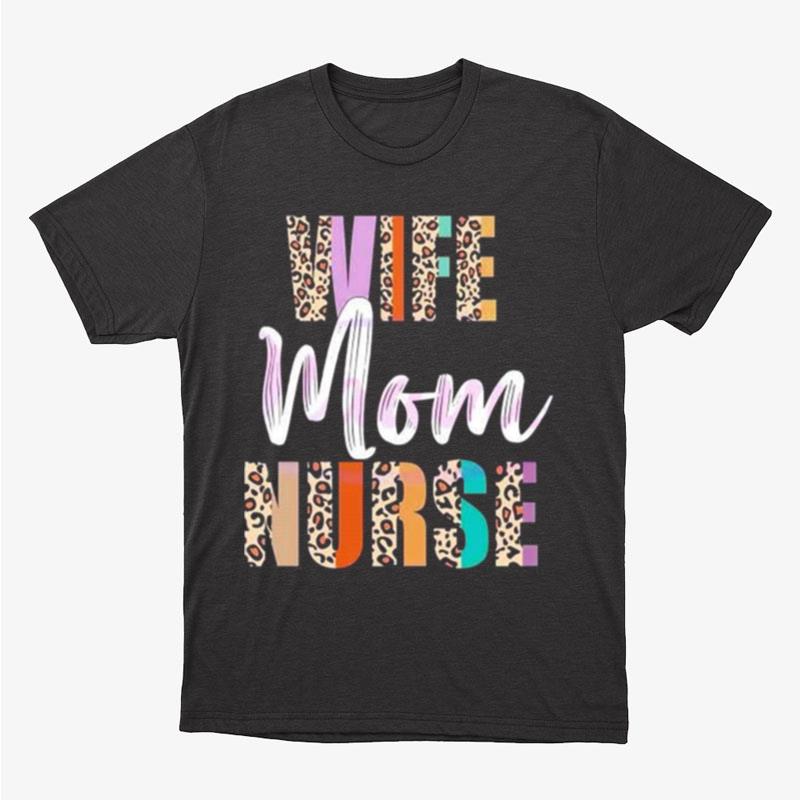 Wife Mom Nurse Leopard Mother's Day Unisex T-Shirt Hoodie Sweatshirt