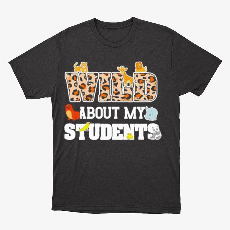 Wild About My Students Unisex T-Shirt Hoodie Sweatshirt