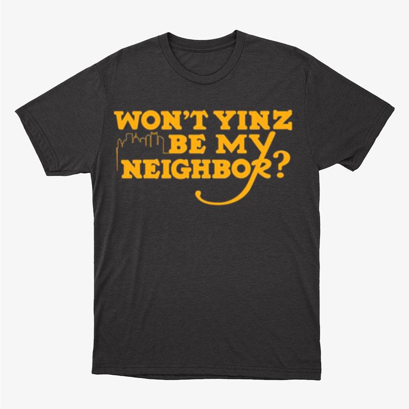 Won't Yinz Be My Neighbor Pittsburgh Unisex T-Shirt Hoodie Sweatshirt