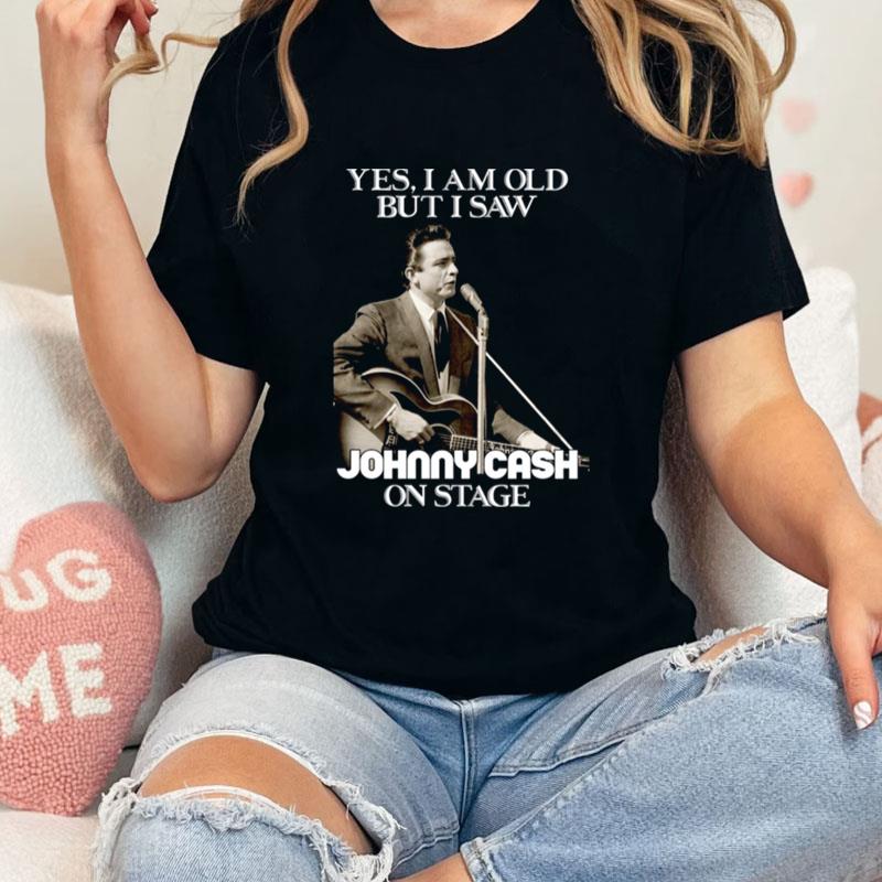 Yes I Am Old But I Saw Johnny Cash On Stage Vintage Graphic Unisex T-Shirt Hoodie Sweatshirt