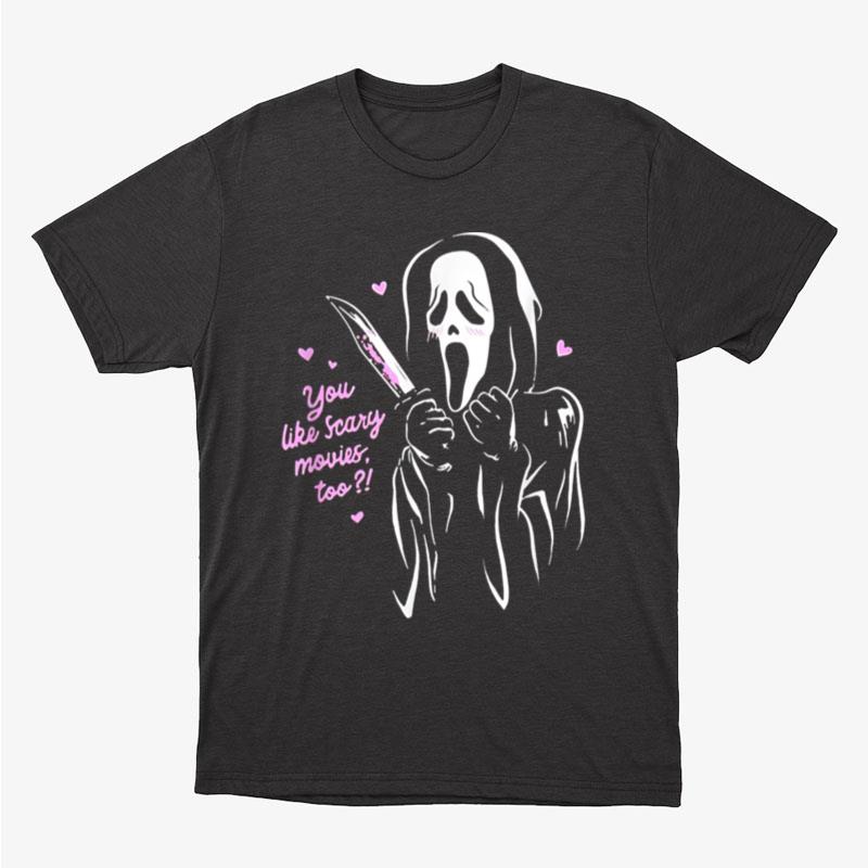 You Like Scary Movies Too Scream Ghost Face Unisex T-Shirt Hoodie Sweatshirt