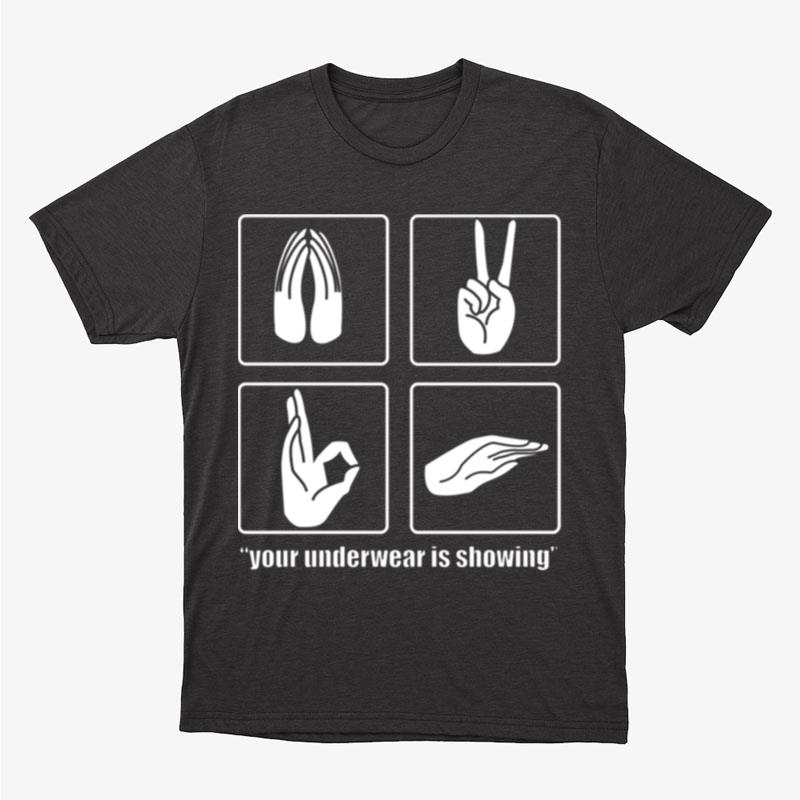 Your Underwear Is Showing Sign Language Unisex T-Shirt Hoodie Sweatshirt