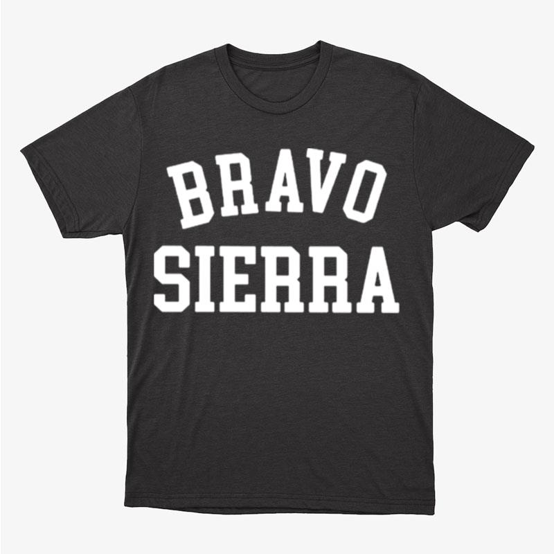 Bravo Sierra Unisex T-Shirt Hoodie Sweatshirt