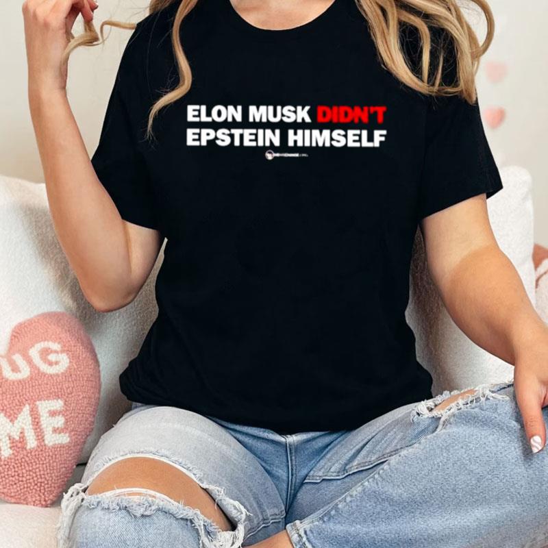 Elon Musk Didn't Epstein Himself Unisex T-Shirt Hoodie Sweatshirt
