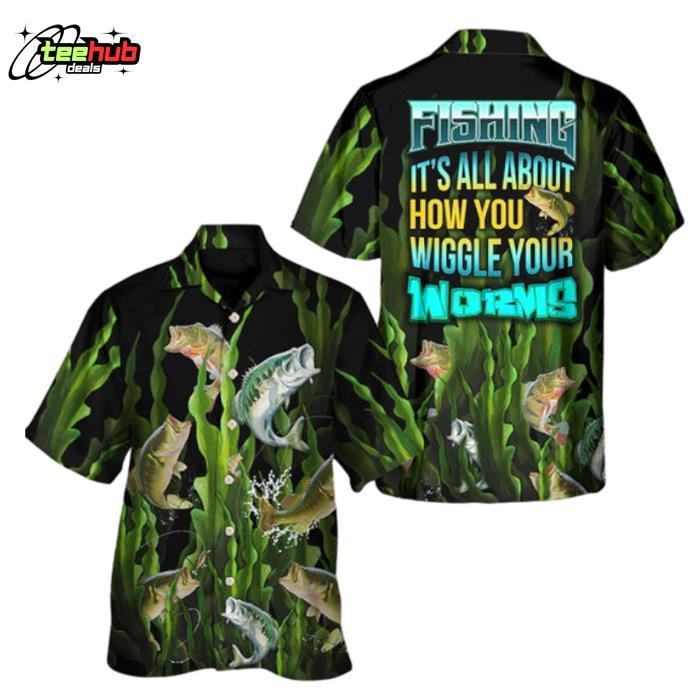 Fishing It's All About How You Wiggle Your Worms Hawaiian Shirt