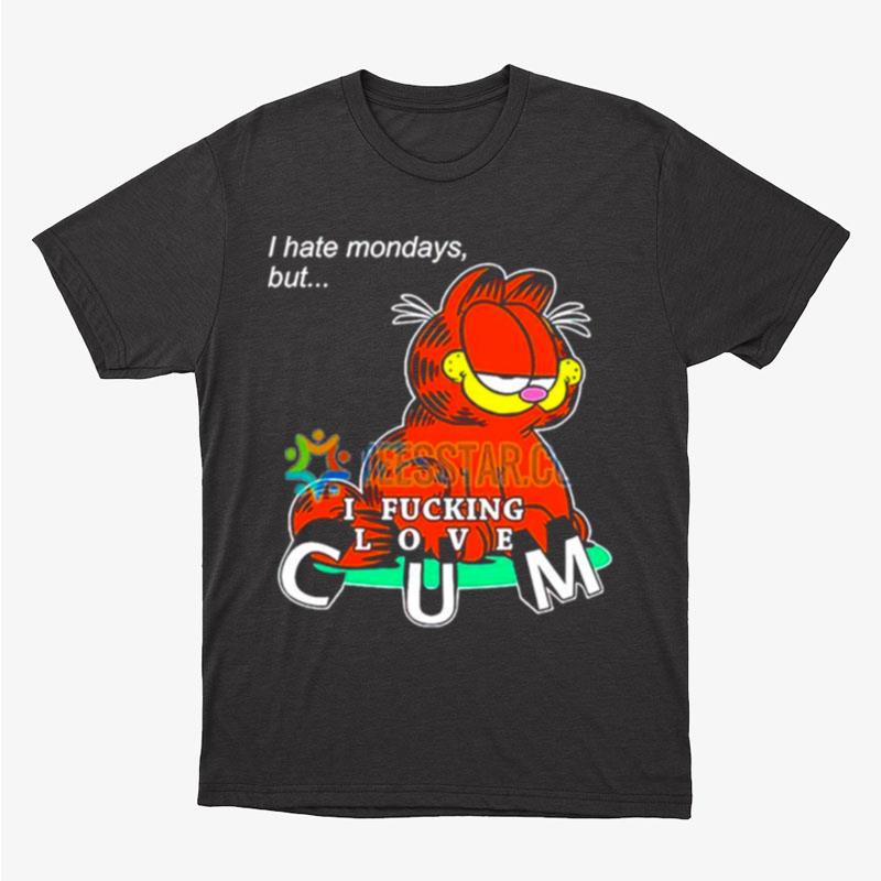 Garfield I Hate Mondays But I Fucking Love Cum Unisex T-Shirt Hoodie Sweatshirt