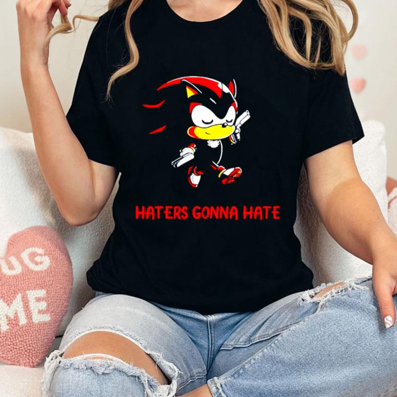 Haters Gonna Hate Shadow The Hedgehog Unisex T-Shirt Hoodie Sweatshirt