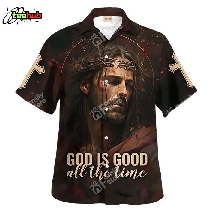 Jesus God Is Good All The Time Hawaiian Shirt