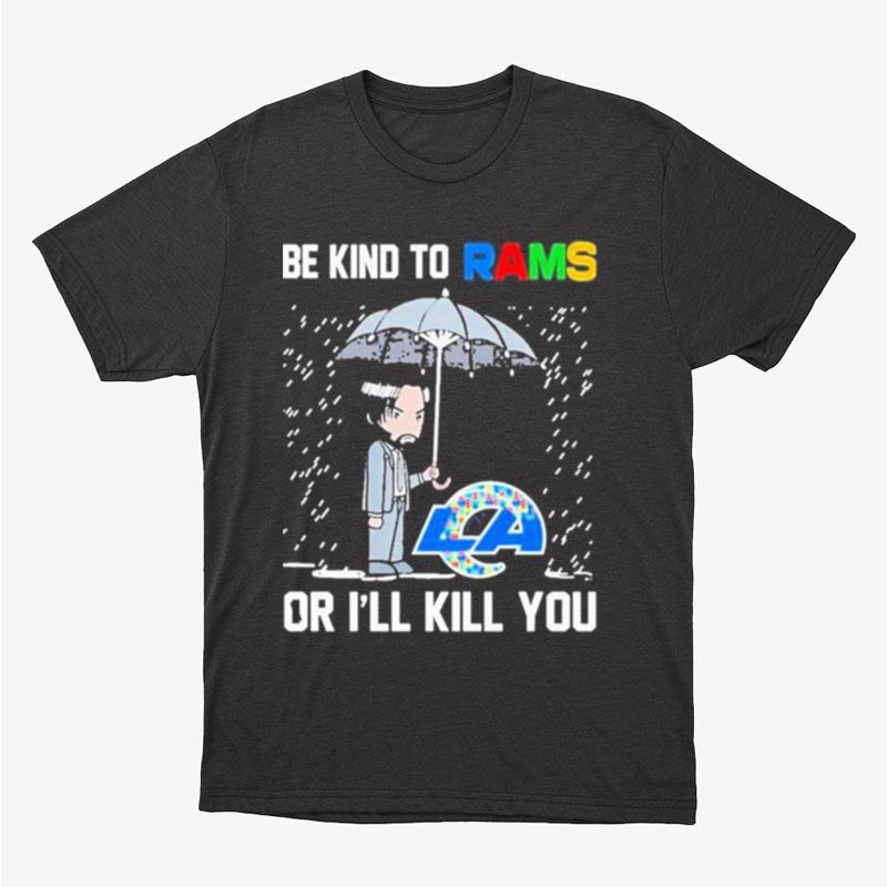 John Wick Be Kind Autism Los Angeles Rams Or Ill Kill You Unisex T-Shirt Hoodie Sweatshirt