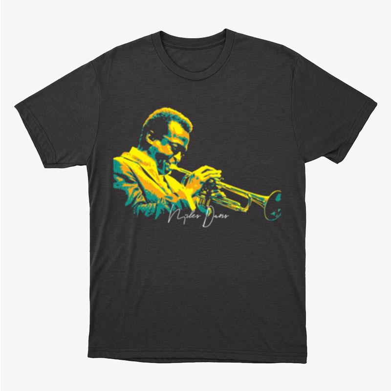 Miles Davis Miles Davis Miles Dewey Davis Iii Was An American Jazz Trumpeter Unisex T-Shirt Hoodie Sweatshirt