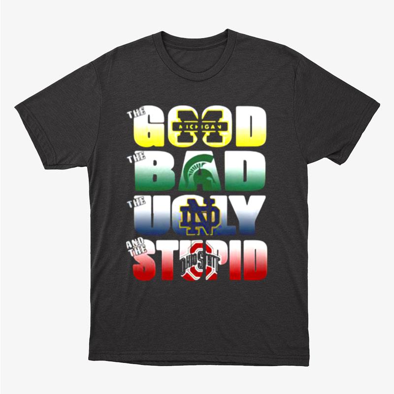The Good Michigan Wolverines The Ugly Notre Dame Fighting Irish The Stupid Ohio State Buckeyes Unisex T-Shirt Hoodie Sweatshirt