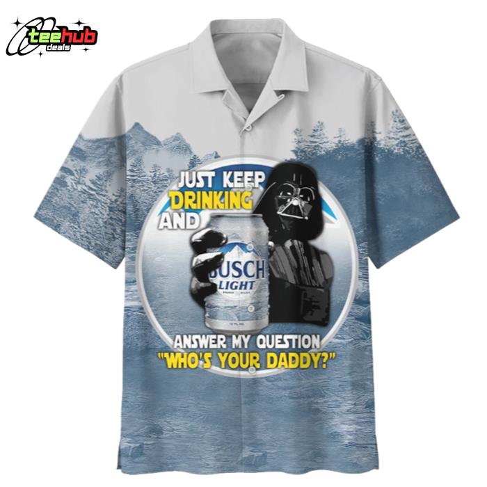 X Star Wars Darth Vader Just Keep Drinking And Answer My Question Who?? Your Daddy Cool Hawaiian Shirt